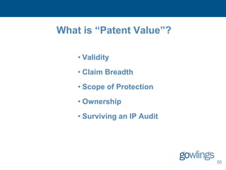 What is “Patent Value”?

    • Validity
    • Claim Breadth
    • Scope of Protection
    • Ownership
    • Surviving an IP Audit




                              50
 
