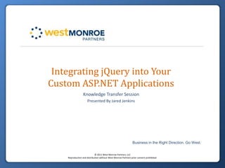 Integrating jQuery into Your Custom ASP.NET Applications Knowledge Transfer Session Presented By Jared Jenkins 