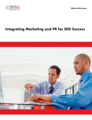 PRWeb White Paper




Integrating Marketing and PR for SEO Success
 