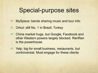 Special-purpose sites<br />MySpace: bands sharing music and tour info  <br />Orkut: still No. 1 in Brazil, Turkey<br />Chi...