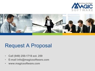 Request A Proposal
• Call (949) 250-1718 ext. 259
• E-mail info@magicsoftware.com
• www.magicsoftware.com
 