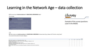 Learning in the Network Age – data collection
Example of the survey questions
used in the MOOC
 