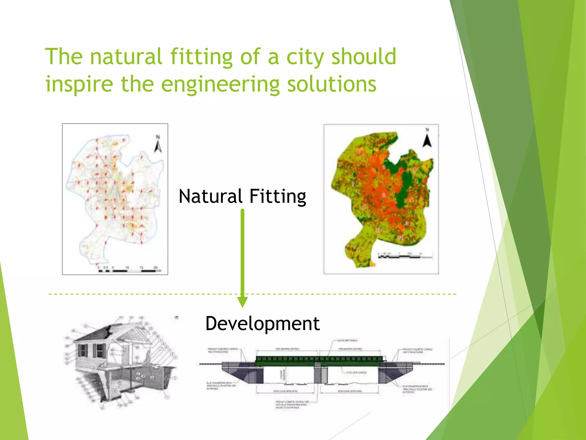 The natural fitting of a city should
inspire the engineering solutions
Natural Fitting
Development
 