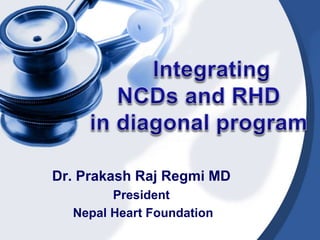 Dr. Prakash Raj Regmi MD
President
Nepal Heart Foundation
 