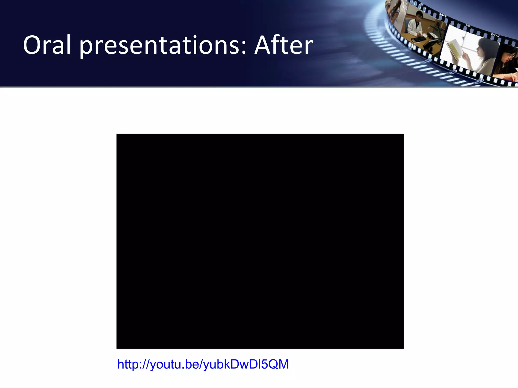 Oral presentations: After http://youtu.be/yubkDwDl5QM 