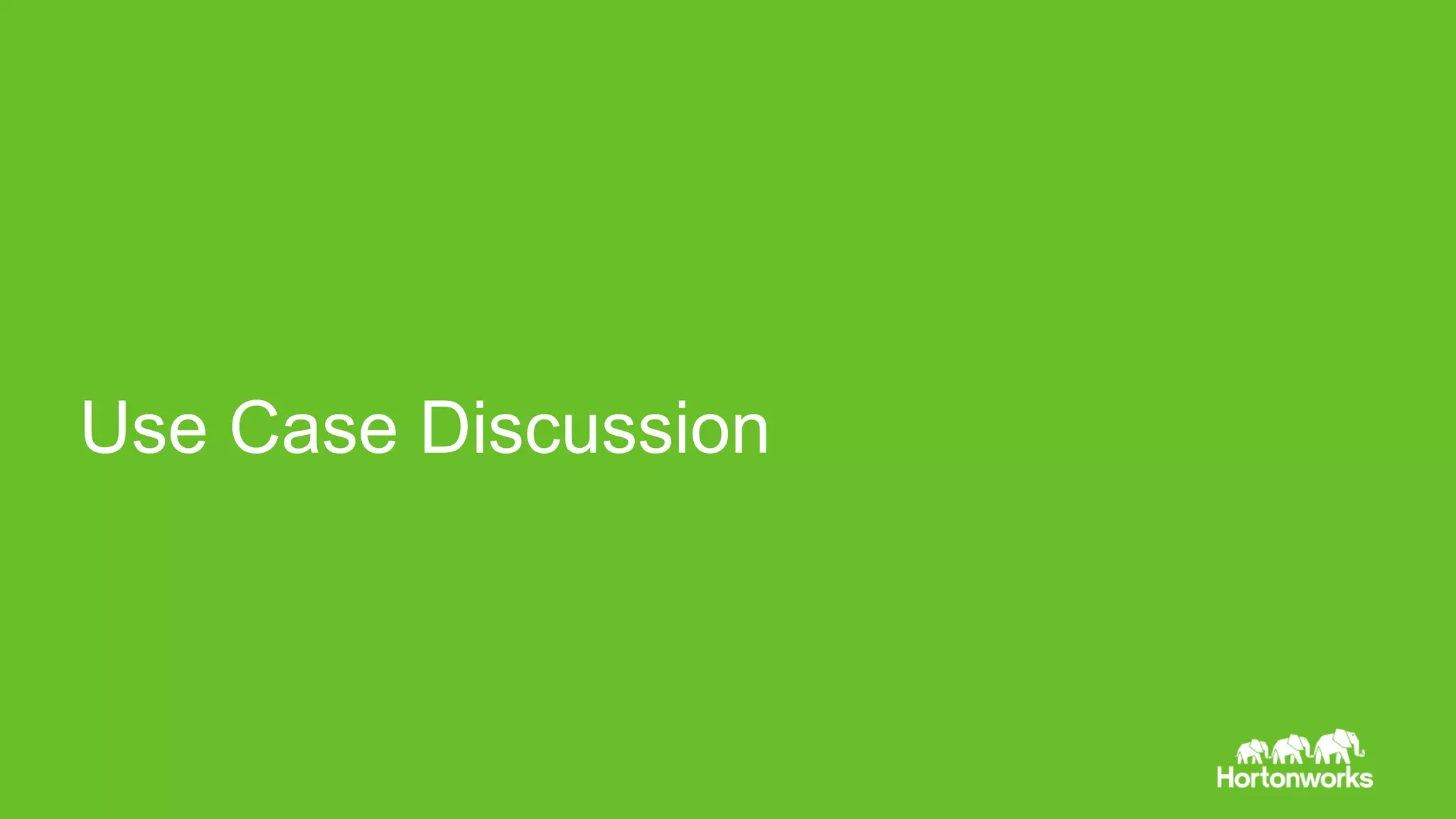 Page21 © Hortonworks Inc. 2011 – 2015. All Rights Reserved
Use Case Discussion
 