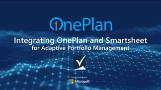 Integrating OnePlan and Smartsheet
for Adaptive Portfolio Management
In partnership with
 
