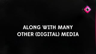 ALONG WITH MANY
OTHER (DIGITAL) MEDIA
 