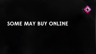 SOME MAY BUY ONLINE
 