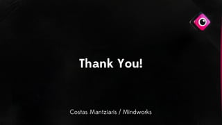 Thank You!
Costas Mantziaris / Mindworks
 