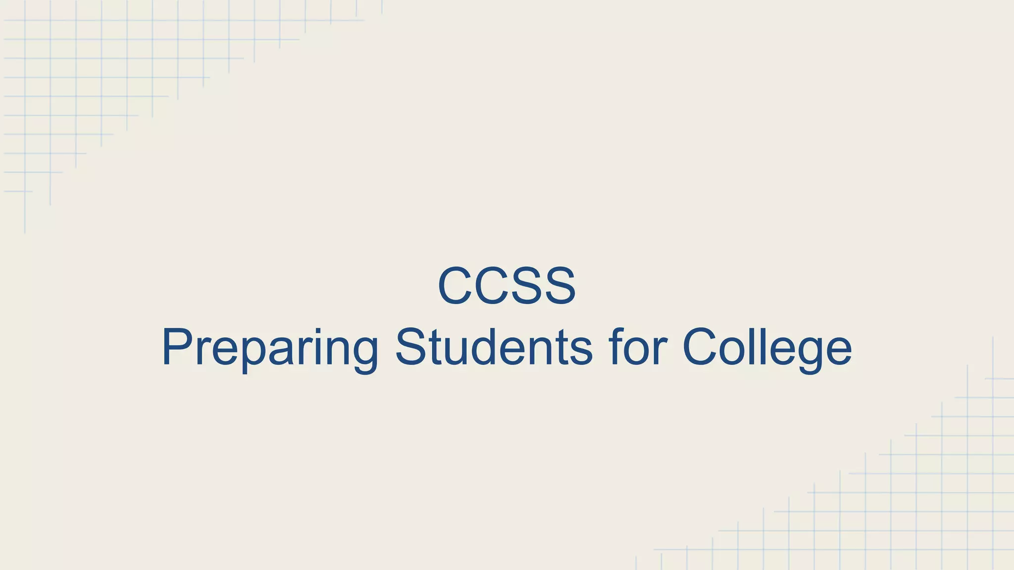 CCSS
Preparing Students for College
 