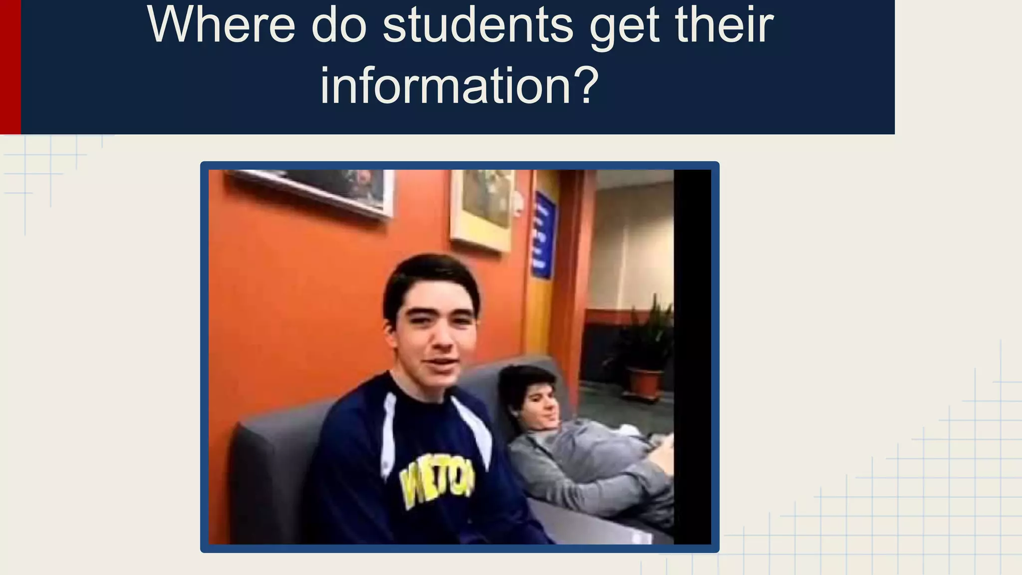 Where do students get their
information?
 