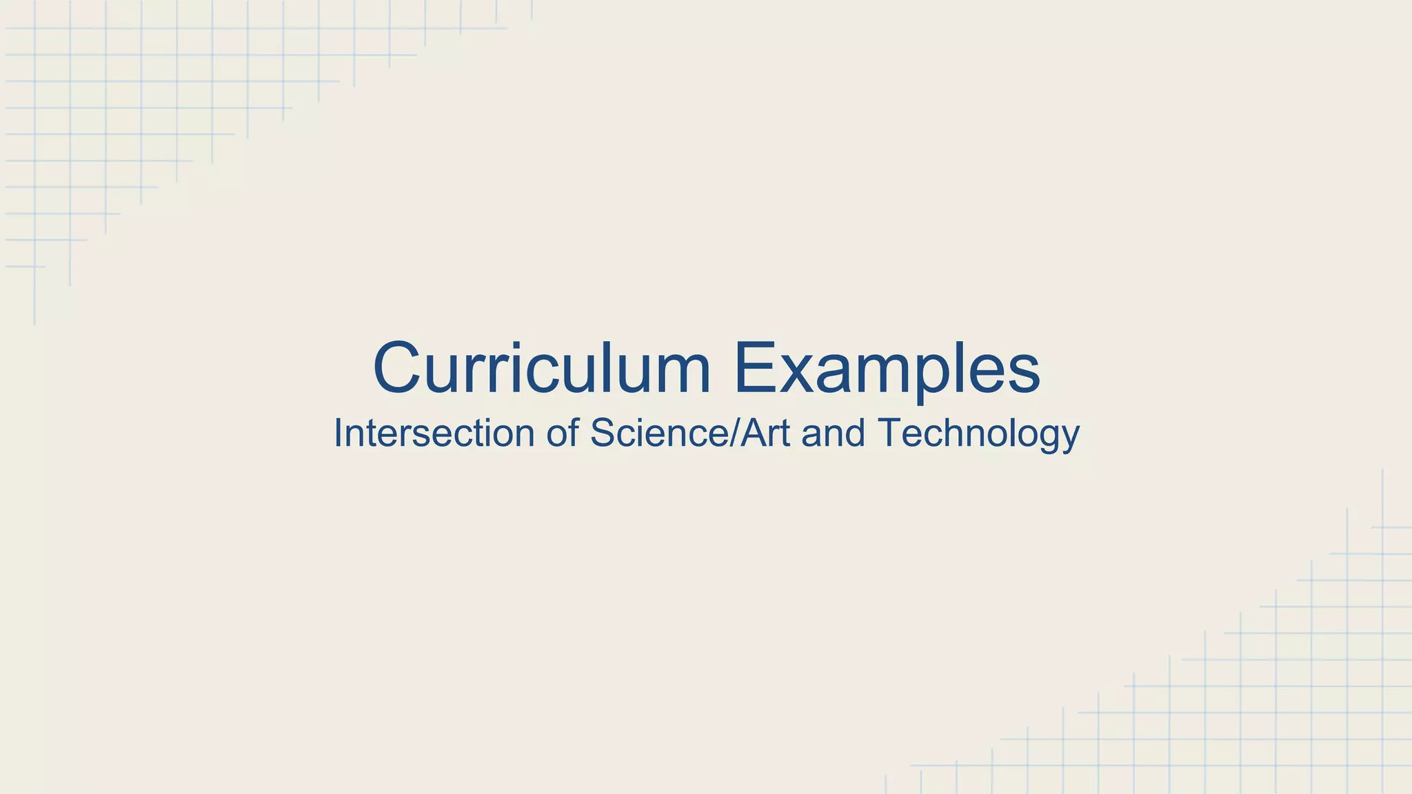 Curriculum Examples
Intersection of Science/Art and Technology
 