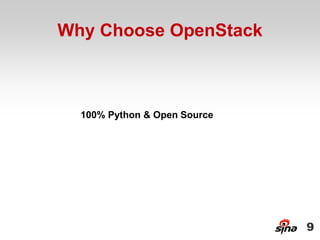 Why Choose OpenStack



  100% Python & Open Source




                              9
 