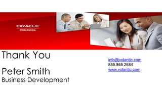 Thank You
Peter Smith
Business Development
info@volantic.com
855.865.2684
www.volantic.com
 