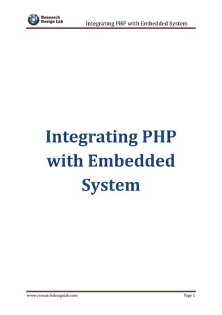 Integrating PHP with Embedded System
www.researchdesignlab.com Page 1
Integrating PHP
with Embedded
System
 