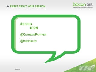 #bbcon
TWEET ABOUT YOUR SESSION
#SESSION
#CRM
@CATHEXISPARTNER
@MHEINSLER
 