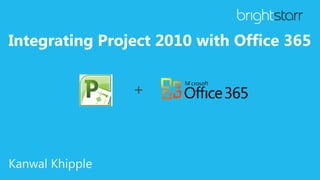 Integrating Project 2010 with Office 365


                 +



Kanwal Khipple
 