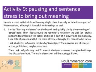 Activity 9: pausing and sentence
stress to bring out meaning
Here is a short activity I do with every single class. I usua...