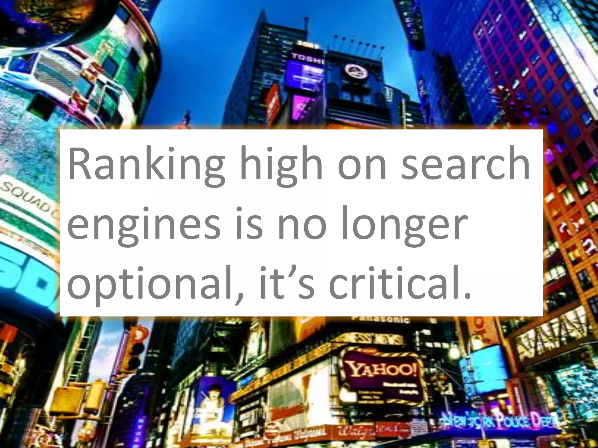 Ranking high on searchengines is no longer optional, it’s critical.