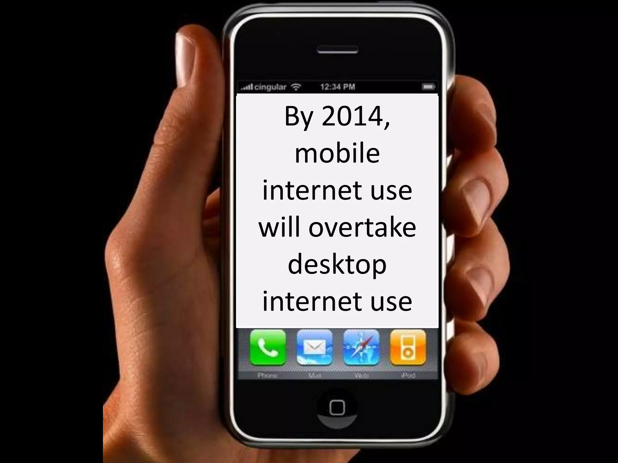 mobileBy 2014, mobile internet use will overtake desktop internet use