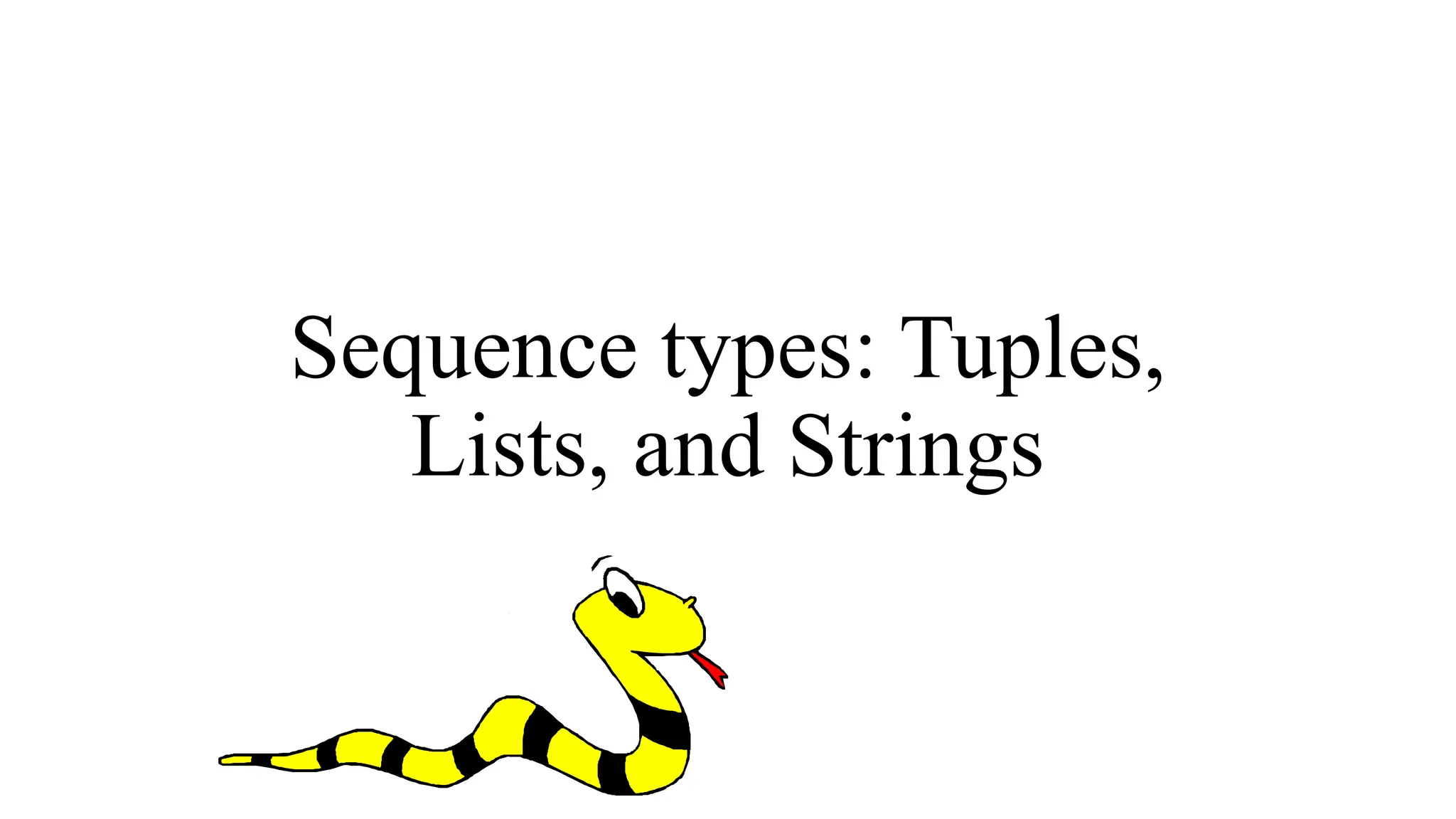 Sequence types: Tuples,
Lists, and Strings
 