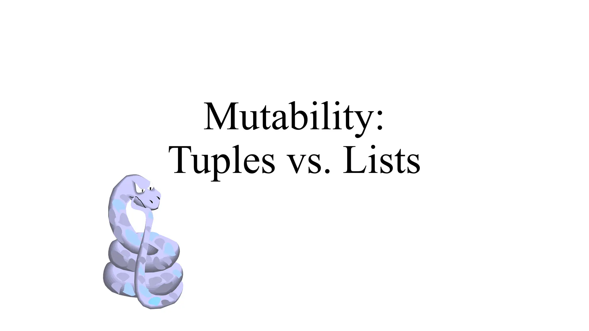 Mutability:
Tuples vs. Lists
 