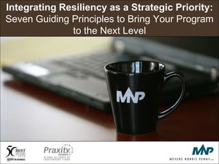 Integrating Resiliency as a Strategic Priority: Seven Guiding Principles to Bring Your Program to the Next Level 