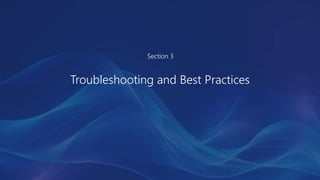 Section 3
Troubleshooting and Best Practices
 
