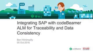 Integrating SAP with codeBeamer
ALM for Traceability and Data
Consistency
Ben Hörömpöly
05 Oct 2016
 