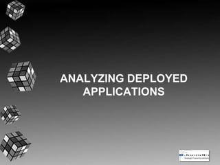 ANALYZING DEPLOYED
APPLICATIONS
 