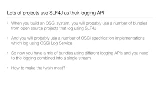 The new OSGi LogService 1.4 and integrating with SLF4J | PPT