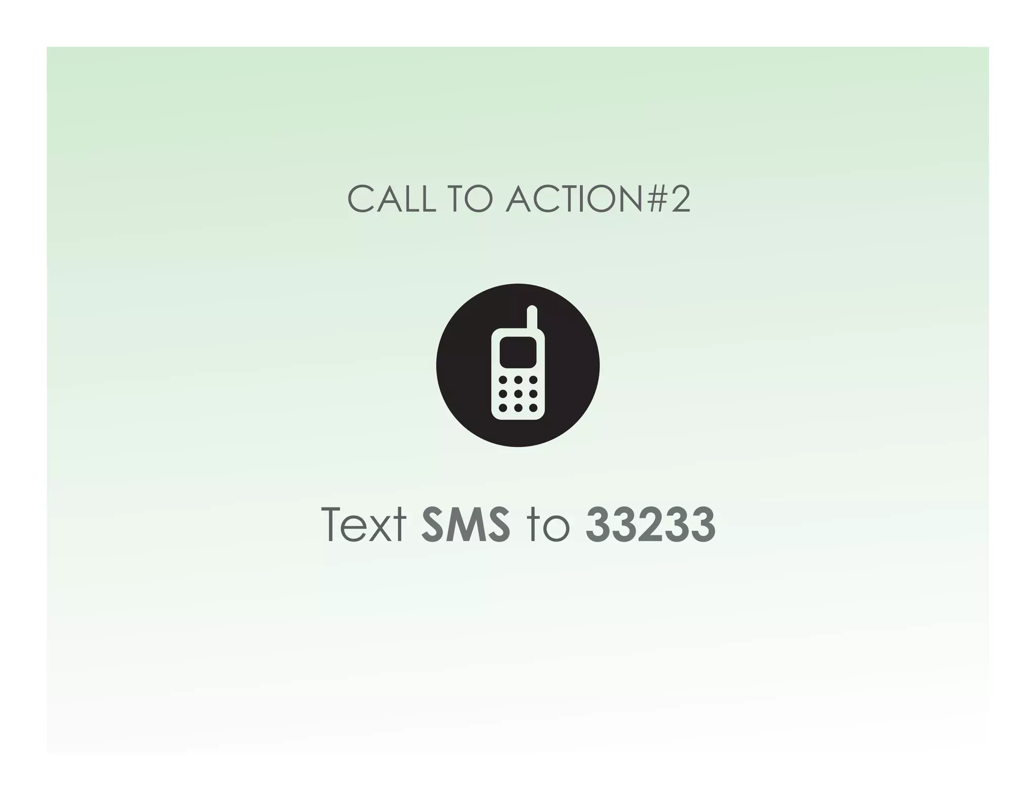 CALL TO ACTION#2




Text SMS to 33233
 