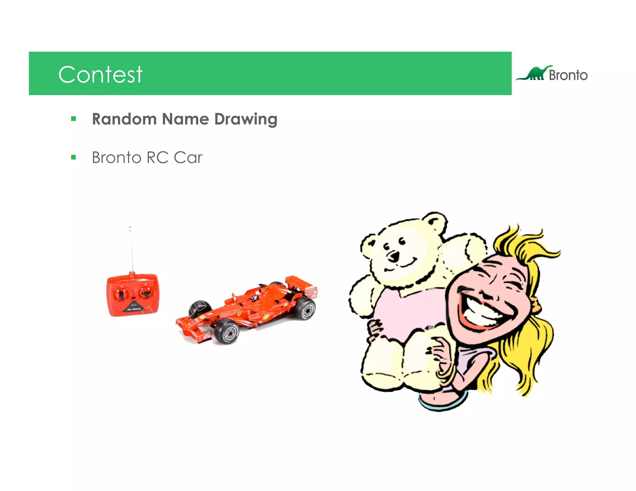 Contest
§  Random Name Drawing

§  Bronto RC Car
 