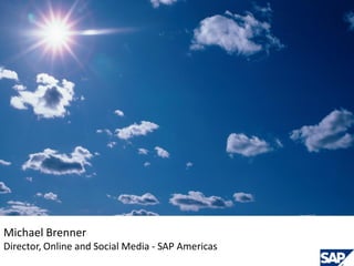 Michael Brenner
Director, Online and Social Media - SAP Americas
 