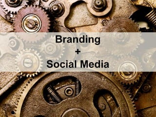 Branding,[object Object],+,[object Object],Social Media,[object Object]