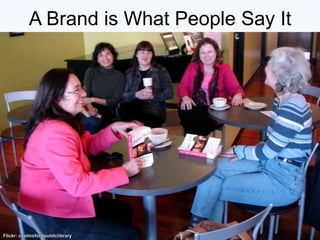 A Brand is What People Say It Is,[object Object],Flickr: chelmsfordpubliclibrary,[object Object]