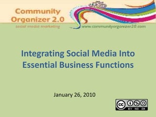 Integrating Social Media Into Essential Business Functions January 26, 2010 