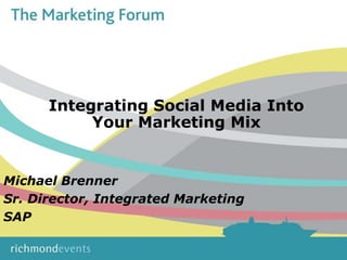 Integrating Social Media Into Your Marketing Mix Michael Brenner Sr. Director, Integrated Marketing SAP 