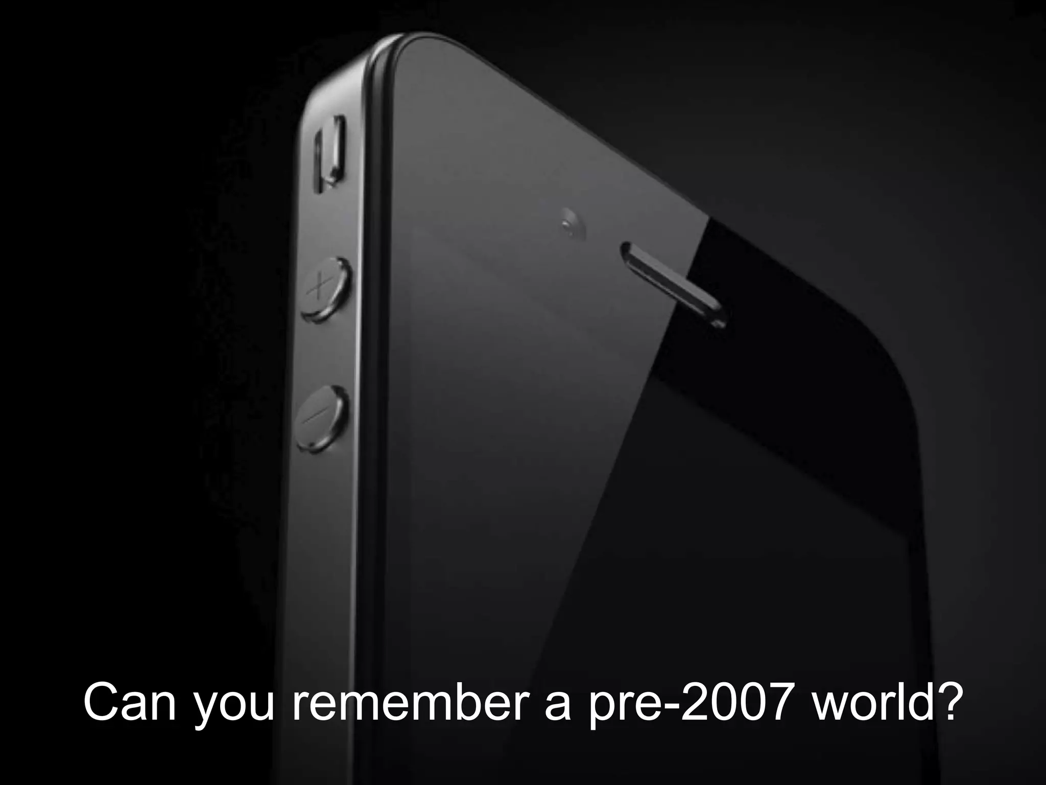 Can you remember a pre-2007 world?
 