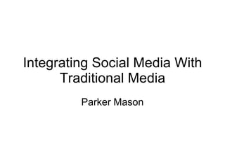 Integrating Social Media With Traditional Media Parker Mason 
