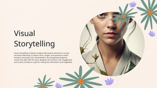 Visual
Storytelling
Visual storytelling combines imagery with graphic elements to convey
narratives effectively. It utilizes colors, shapes, and symbols to evoke
emotions and guide user interpretations. By strategically designing
visuals that align with the story, designers can enhance user engagement
and convey concepts at a glance, making the information more digestible.
 