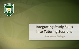 Integrating Study Skills          Into Tutoring Sessions Rasmussen College 