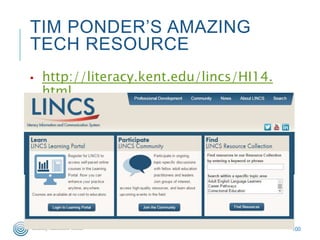 TIM PONDER’S AMAZING
TECH RESOURCE
▪ http://literacy.kent.edu/lincs/HI14.
html
100
 