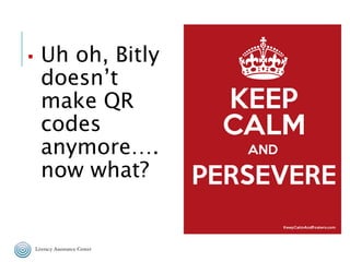 ▪ Uh oh, Bitly
doesn’t
make QR
codes
anymore….
now what?
 