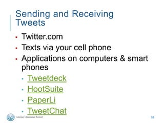Sending and Receiving
Tweets
▪ Twitter.com
▪ Texts via your cell phone
▪ Applications on computers & smart
phones
▪ Tweetd...