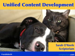 @sarahokeefe
Uniﬁed	
 Content	
 Development	
 
ﬂickr: youngandwithit
Sarah O’Keefe
Scriptorium
 