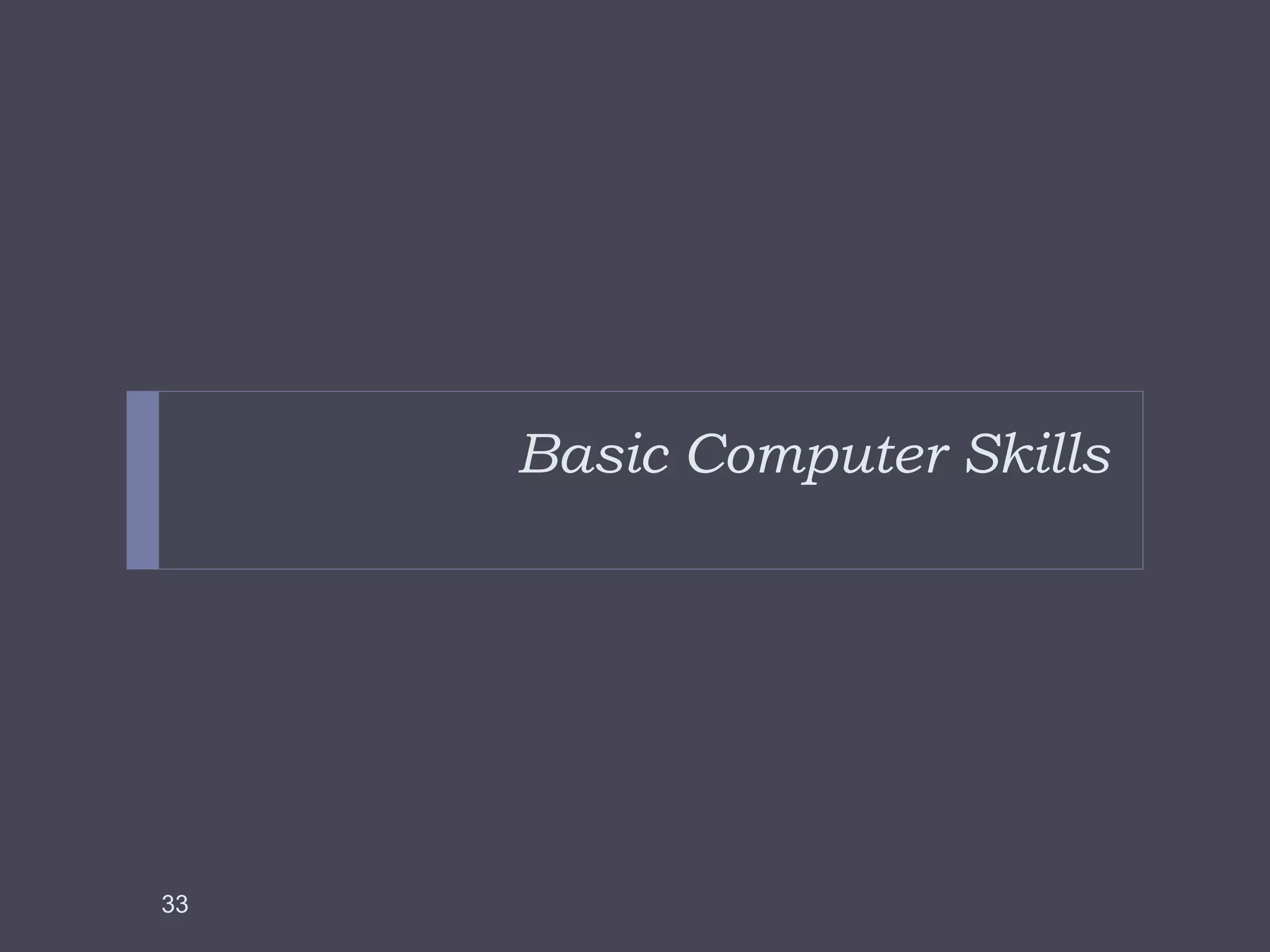 Basic Computer Skills
33
 