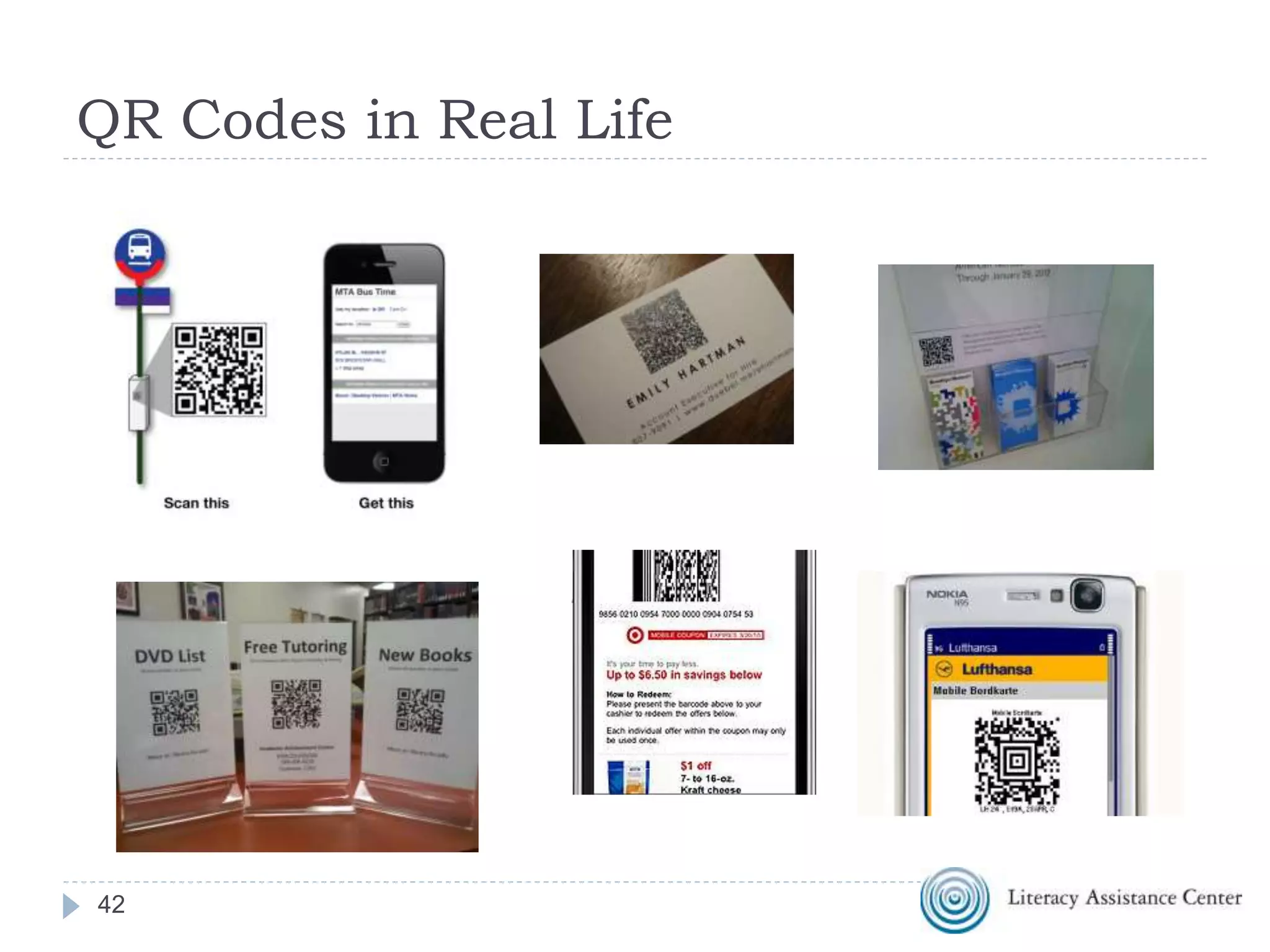 QR Code Readers
The QR Code reader
uses the camera on
your device to scan
the code and then
uses the internet to
interpret the
instructions in the
code
42
 