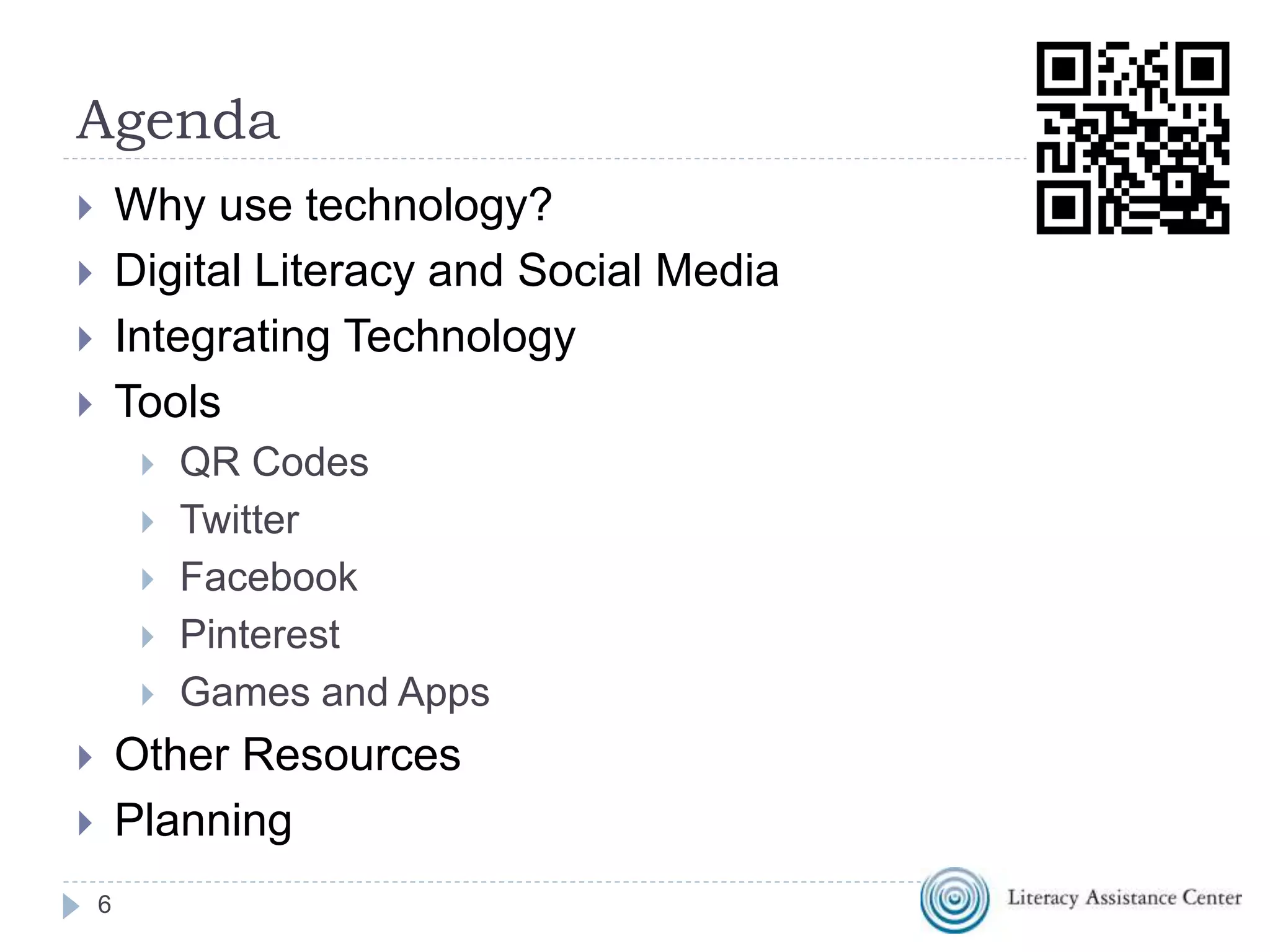 Agenda
 Why use technology?
 Digital Literacy and Social Media
 Integrating Technology
 Tools
 QR Codes
 Twitter
 Facebook
 Pinterest
 Games and Apps
 Other Resources
 Planning
6
http://bit.ly/integratetechESOL
 